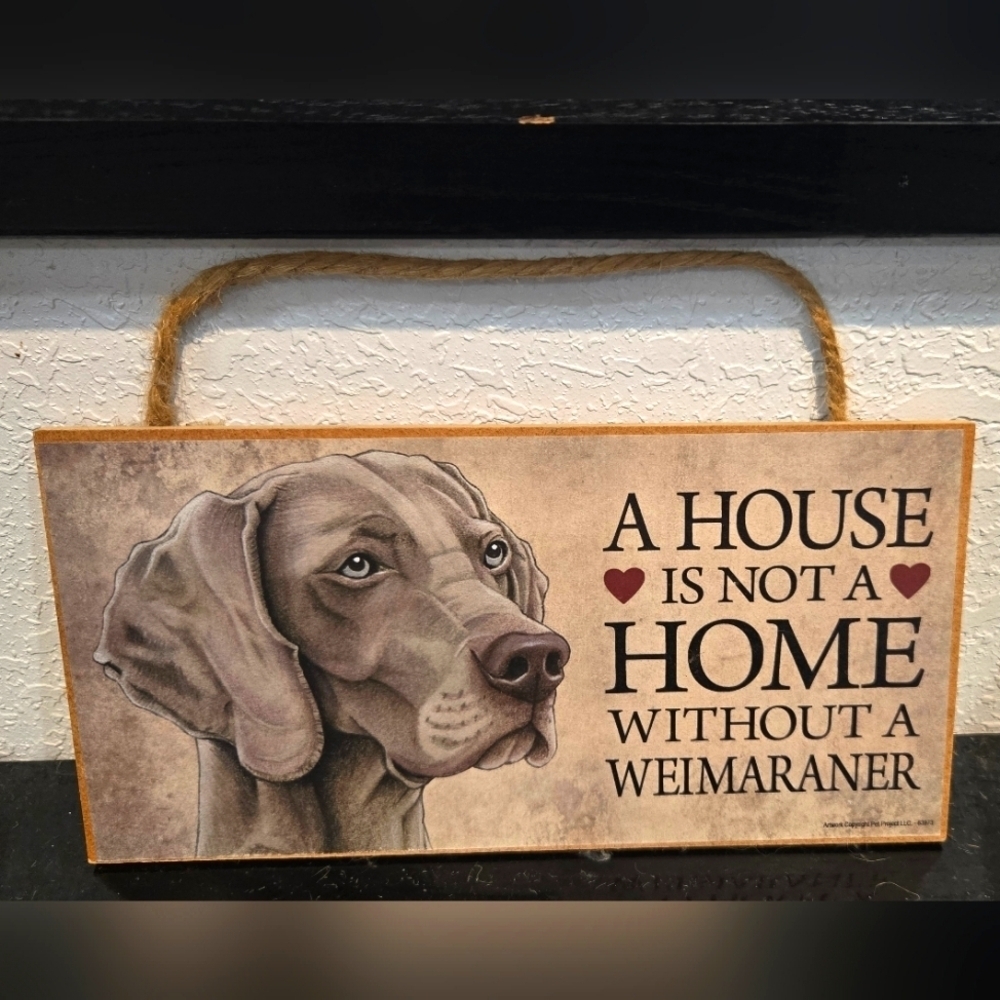3/$20 Weimaraner "A House is not a Home with a (Dog)" Wall Decor Gift Sign